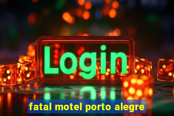 fatal motel porto alegre